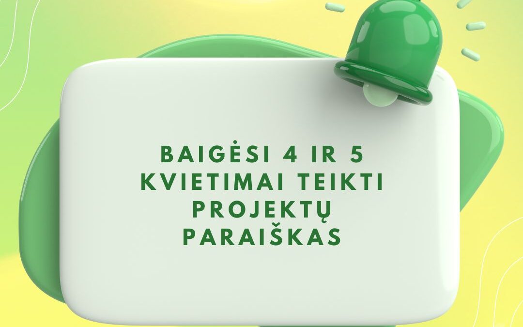 Baigtos rinkti projektų paraiškos pagal 4 ir 5 kvietimus
